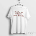 Premium I Flirt For Fun And Panic When It Workd Tee Unisex , , , Long Sleeve Tee