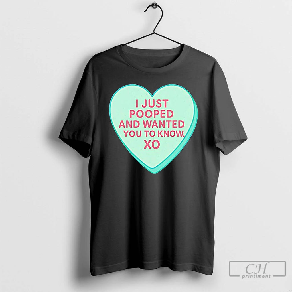Premium I Just Pooped And Wanted You To Know Xo Candy Heart T Shirts Sweater
