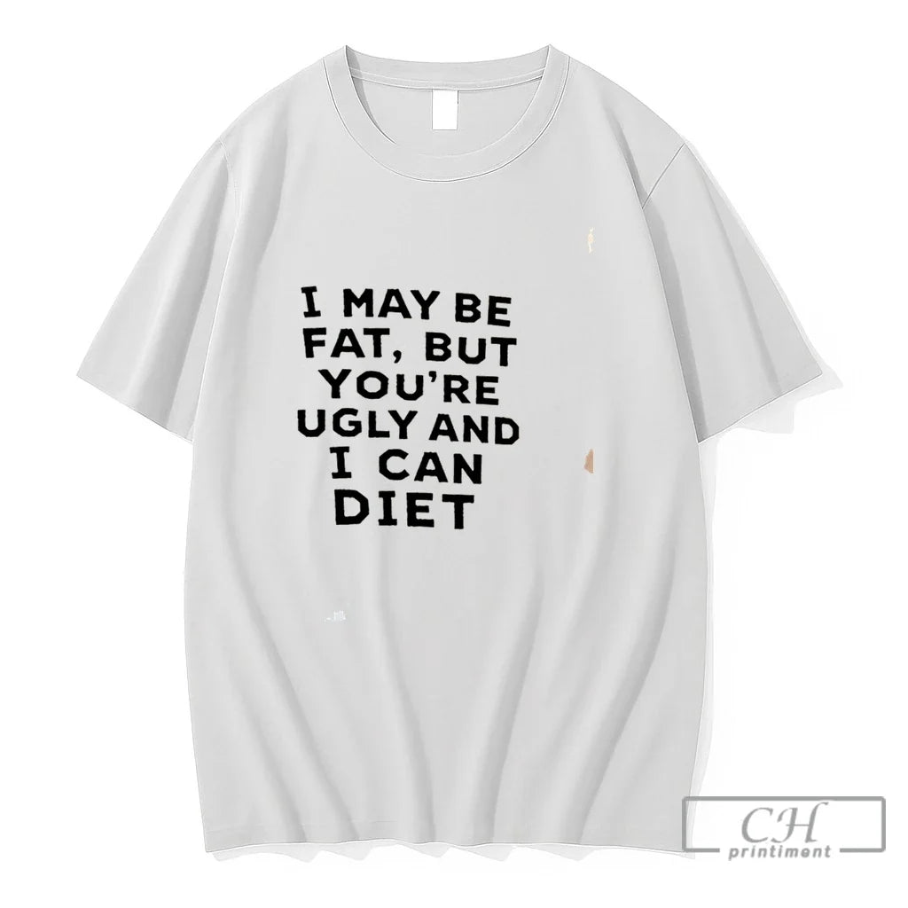 Premium I May Be Fat But Youre Ugly And I Cant Diet Tee T Shirts Unisex , , , Long Sleeve Tee