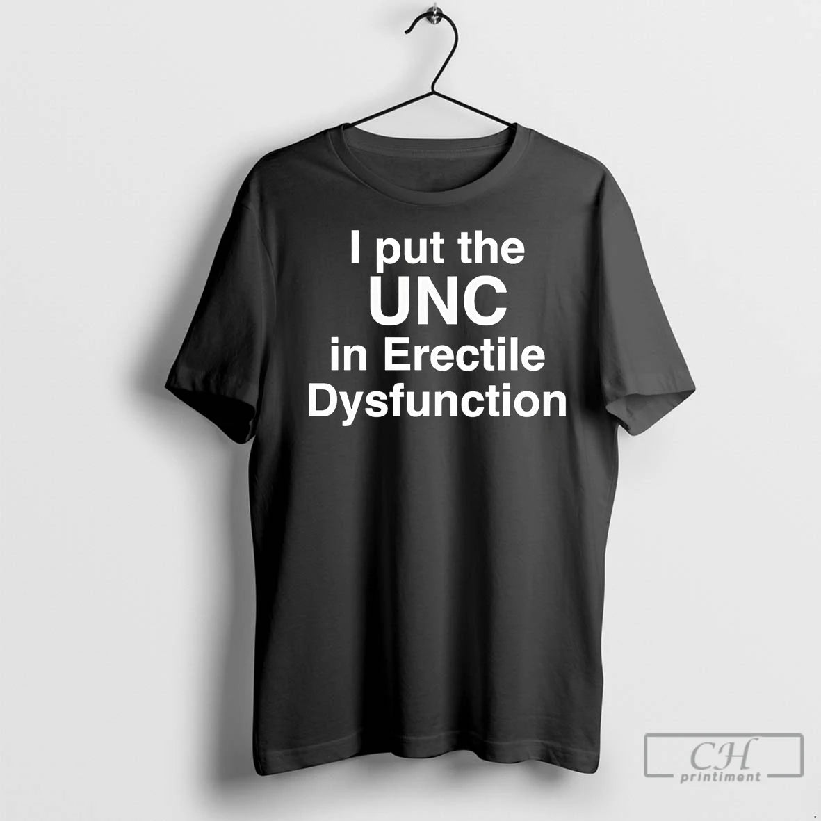 Premium I Put The Unc In Erectile Dysfunction