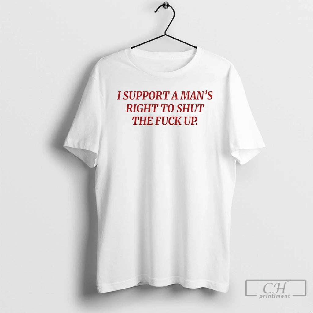 Premium I Support Mans Right To Shut The Fuck Up