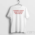 Premium I Support Mans Right To Shut The Fuck Up