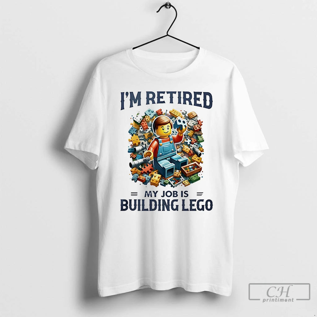 Premium Im Retired My Job Is Building Lego
