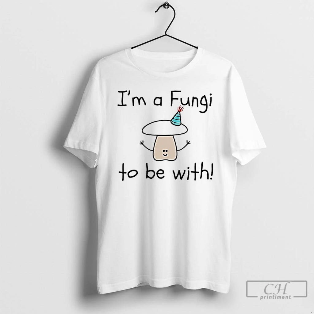 Premium Im A Fungi To Be With