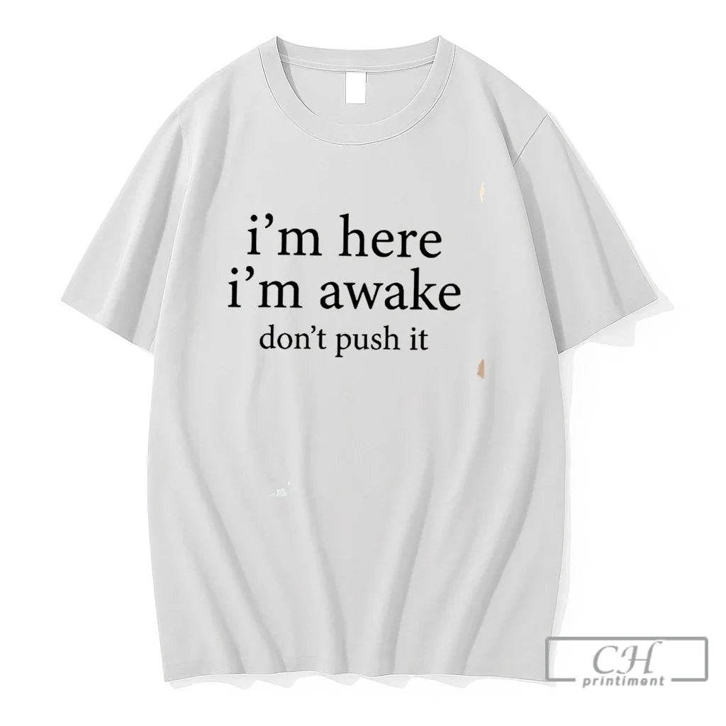 Premium Im Here Im Awake Dont Push It Tee Unisex , , , Long Sleeve Tee