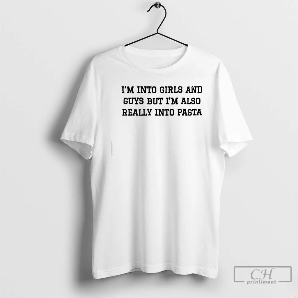 Premium Im Into Girls And Guys But Im Also Really Into Pasta Tex T Shirts