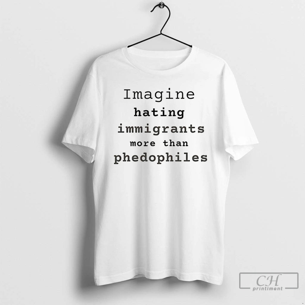 Premium Imagine Hating Immigrants More Than Phedophiles Anti Ice Political