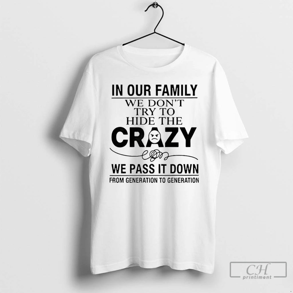 Premium In Our Family We Dont Try To Hide The Crazy We Pass It Down
