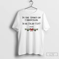 Premium In The Spirit Of Christmas Is He Dead Yet 2025 Merry Christmas