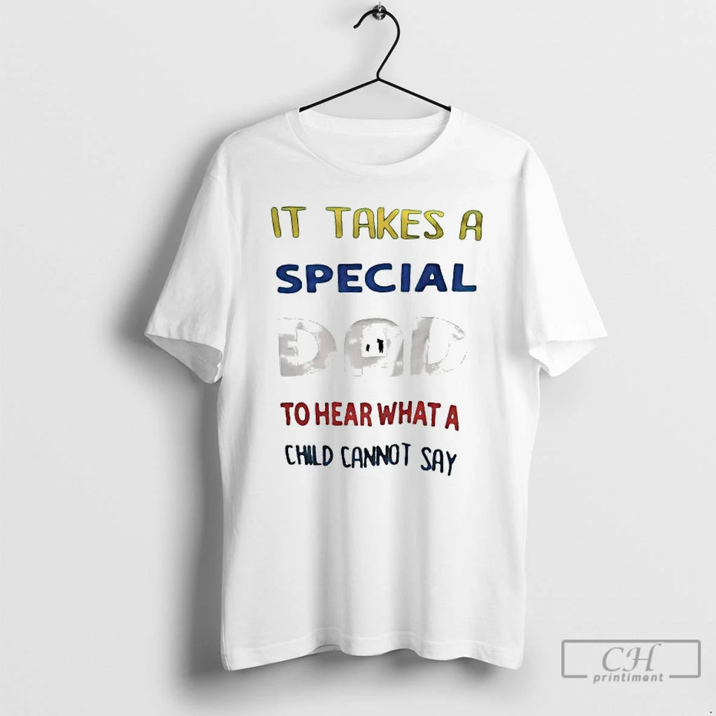 Premium It Takes A Special Dad To Hear What A Child Cannot Say T Shirts