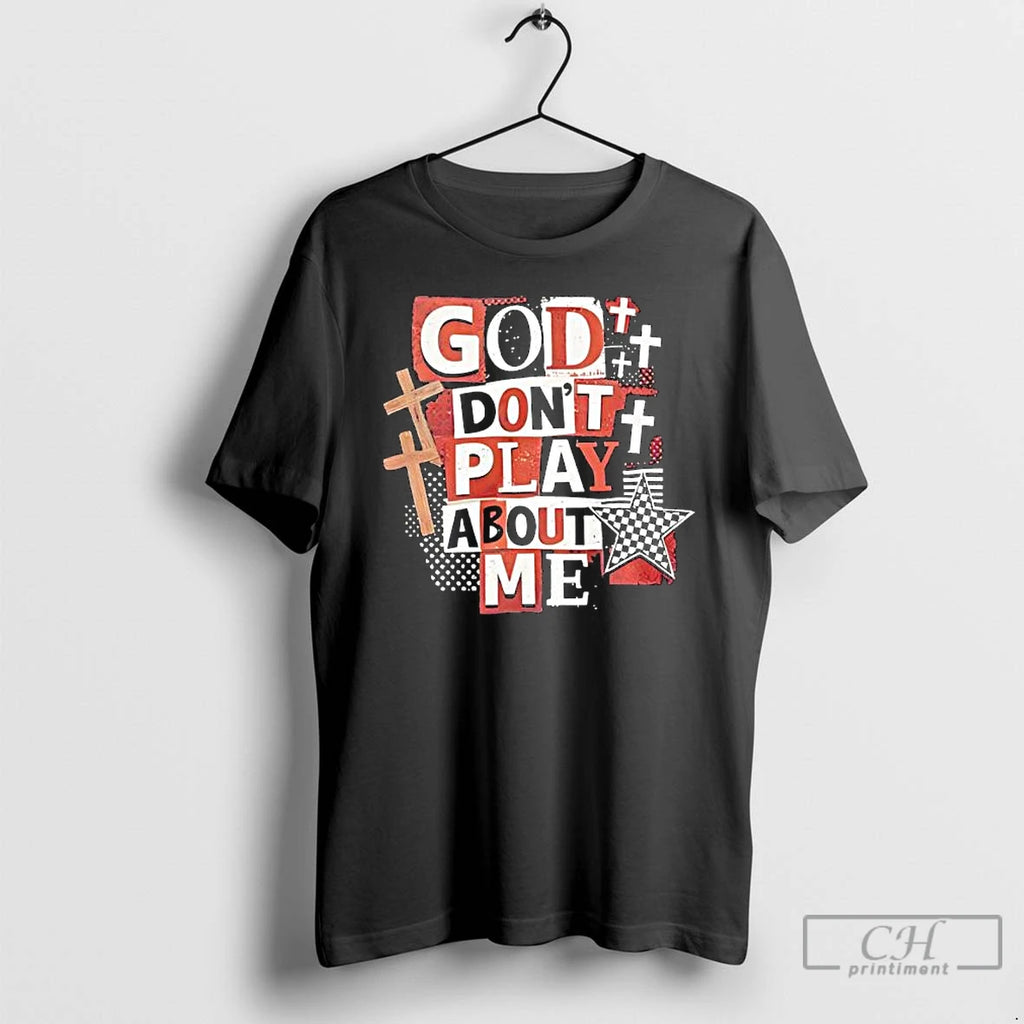 Premium Jesus God Dont Play About Me Snarky Christian