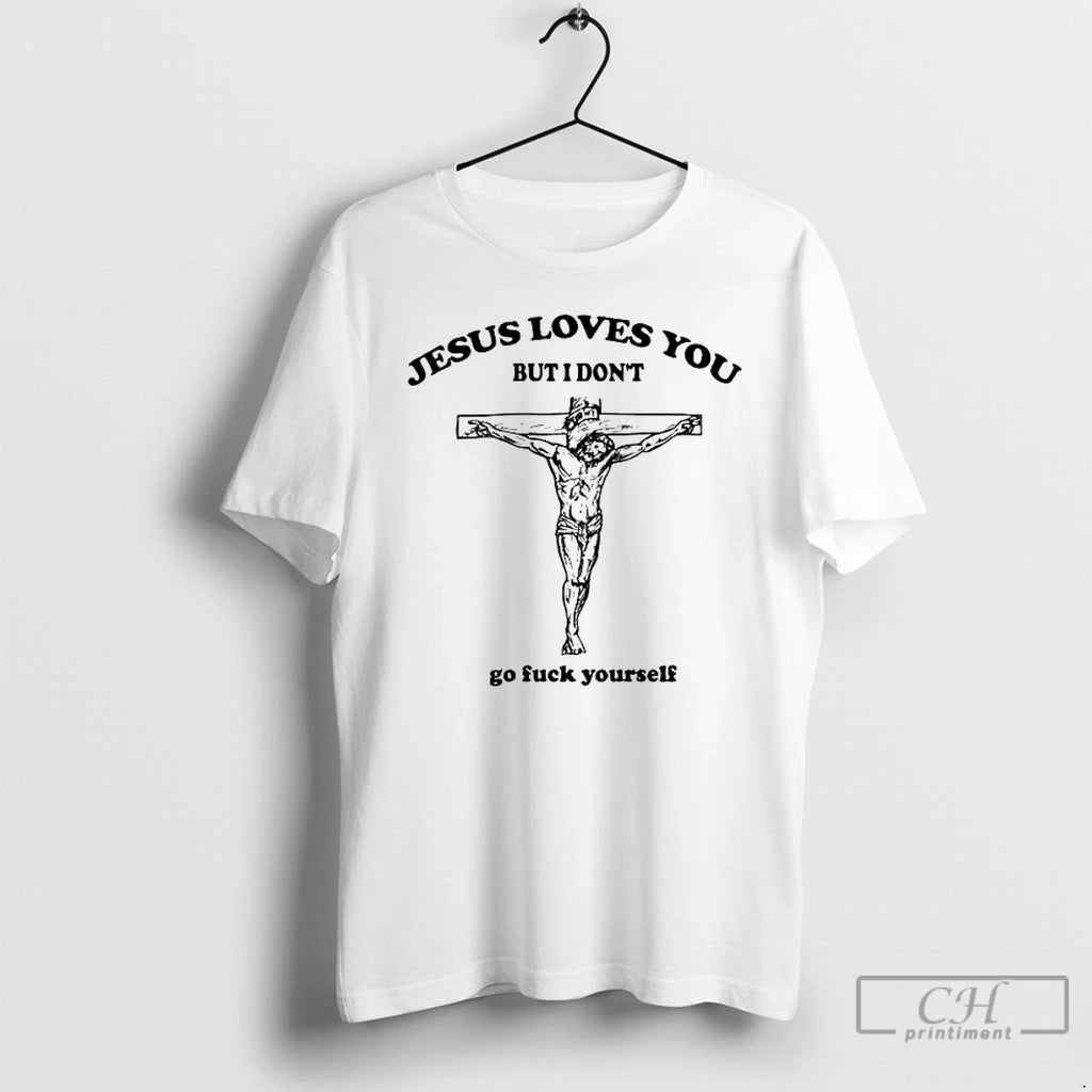 Premium Jesus Loves You But I Dont Go Fuck Yourself