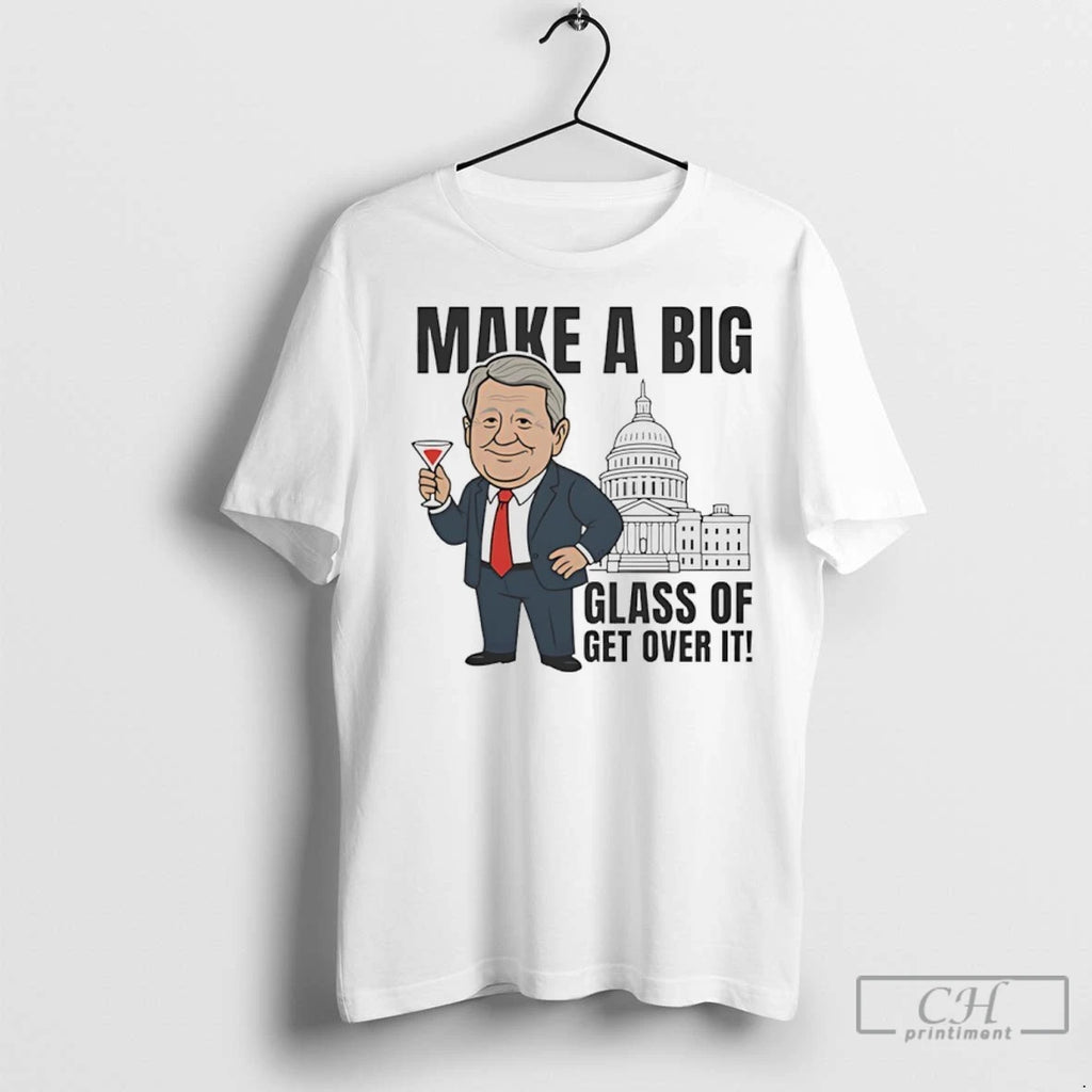 Premium Make A Big Glass Of Get Over It Senator Kennedy Cartoon