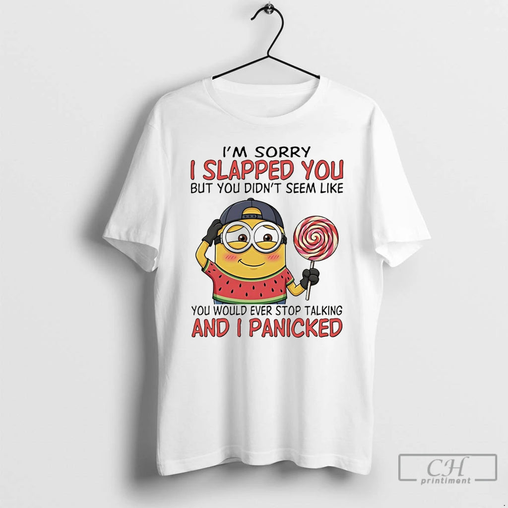 Premium Minion Im Sorry I Slapped You But You Didnt Seem Like You Would Ever