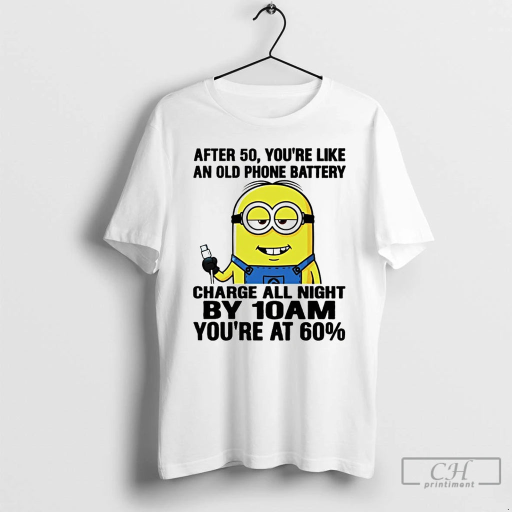 Premium Minion After 50 Youre Like An Old Phone Battery Charge All Night By 10am