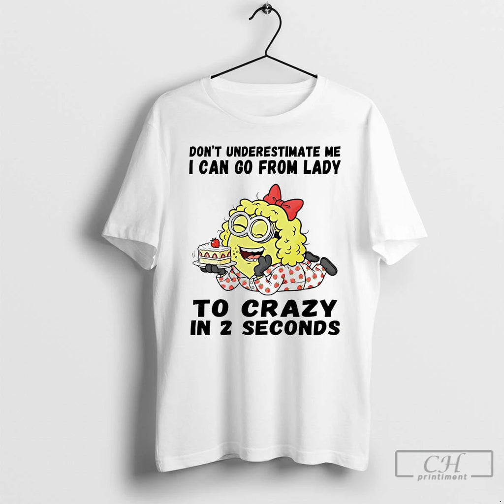 Premium Minion Dont Underestimate Me I Can Go From Lady To Crazy In 2 Seconds
