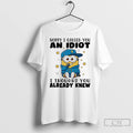 Premium Minion Sorry I Called You An Idiot I Thought You Already Knew T Shirts
