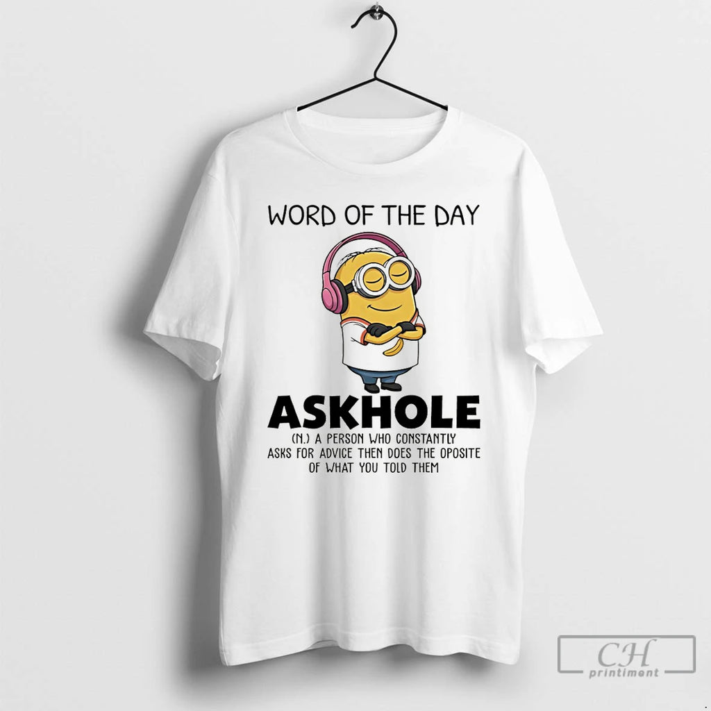 Premium Minion Word Of The Day Askhole A Person Who Constantly Asks For Advice Then