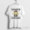 Premium Minion You Will Never Find Another Me Not Sure If Thats A Good Thing