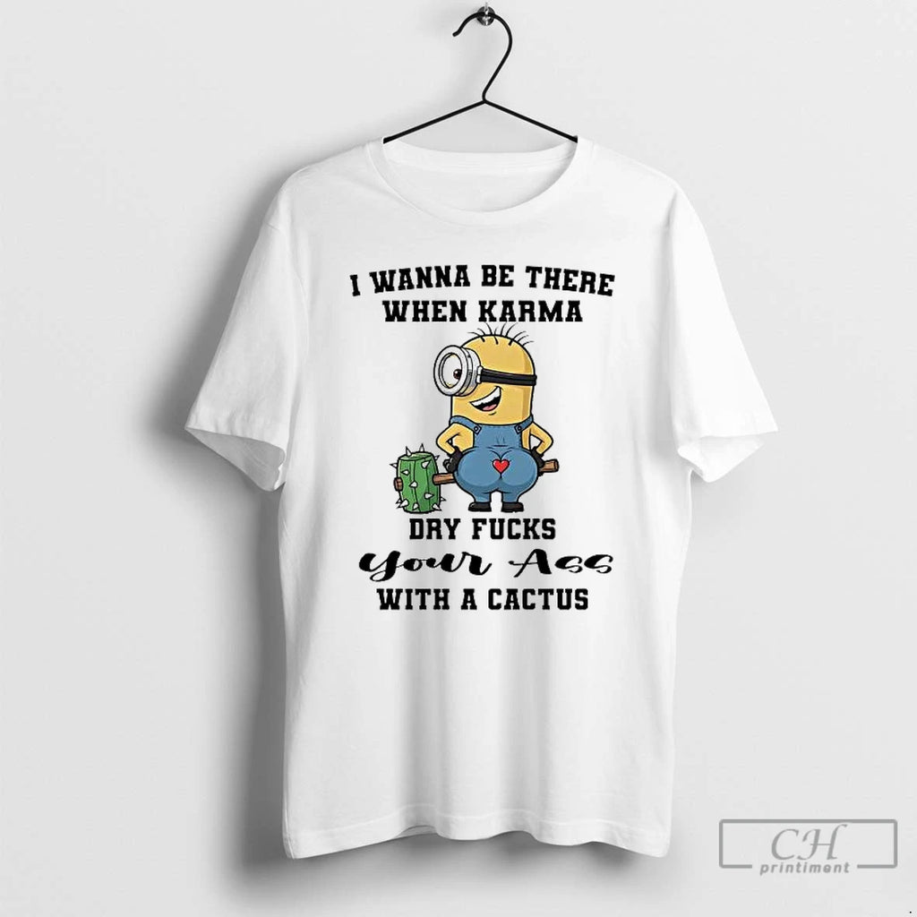 Premium Minions I Wanna Be There When Karma Dry Fucks