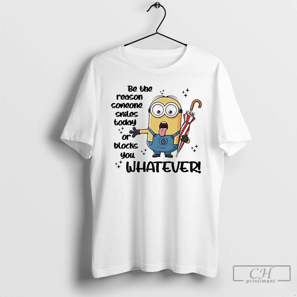 Premium Minions Be The Reason Someone Smiles Today Or Blocks You