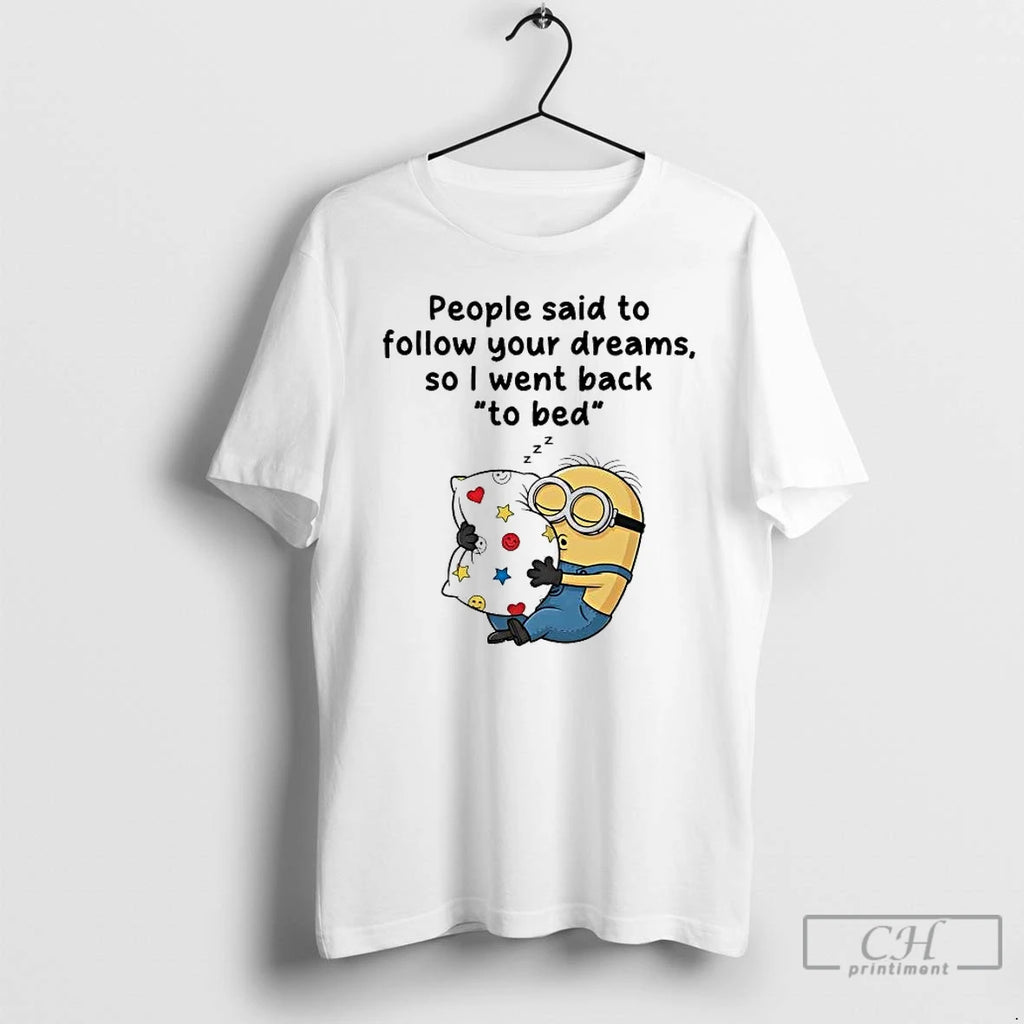 Premium Minions People Said To Follow Your Dreams So I Went Back T Shirts Sweater