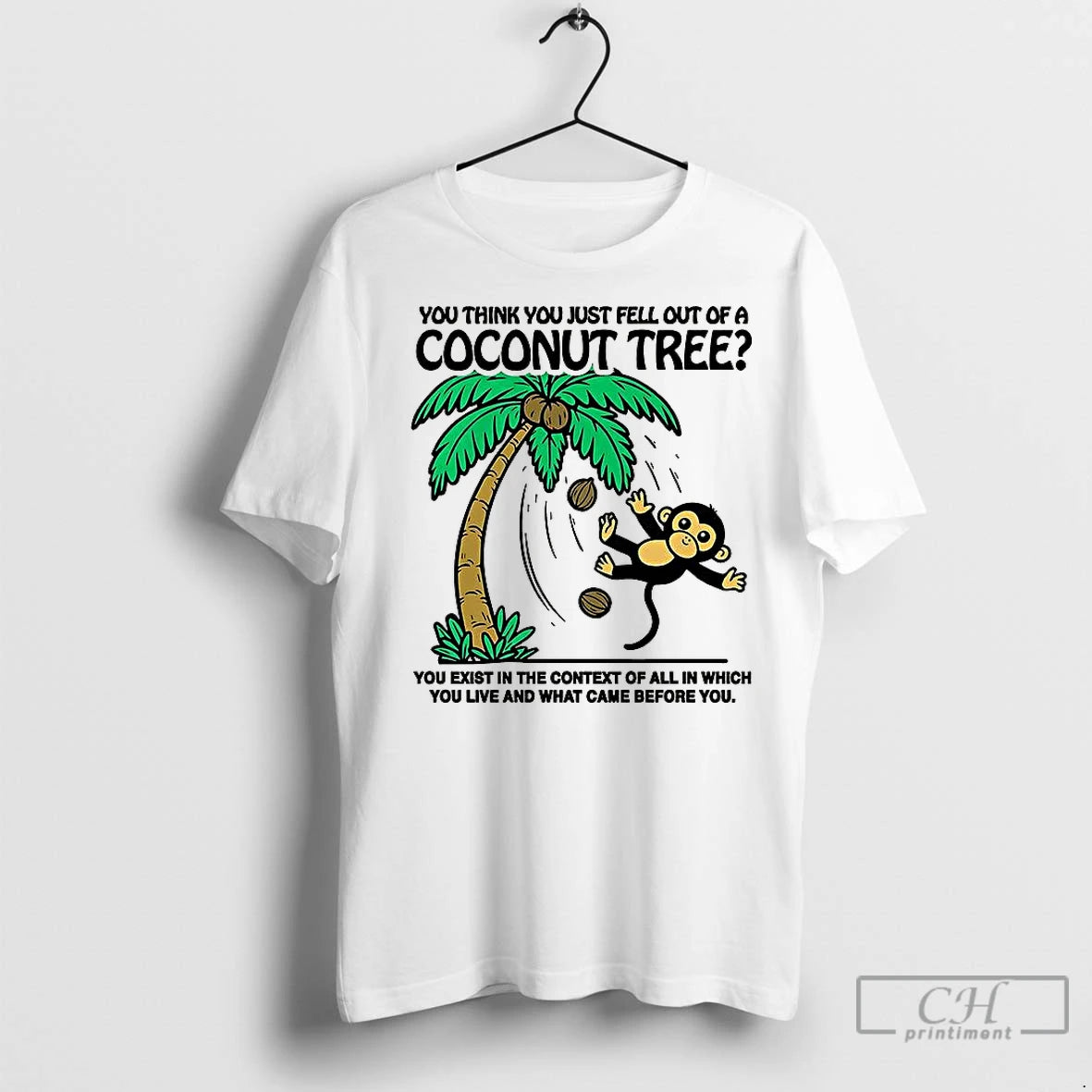 Premium Monkey You Think You Just Fell Out Of A Coconut Tree