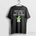 Premium Most Likely To Do An Irish Goodbye Funny St Patricks Gnome T Shirts Sweater