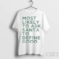 Premium Most Likely To Ask Santa To Define Good Christmas