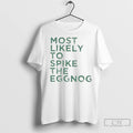 Premium Most Likely To Spike The Eggnog Christmas