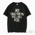 Premium My Girlfriend Will Kill You Tee Unisex , , , Long Sleeve Tee