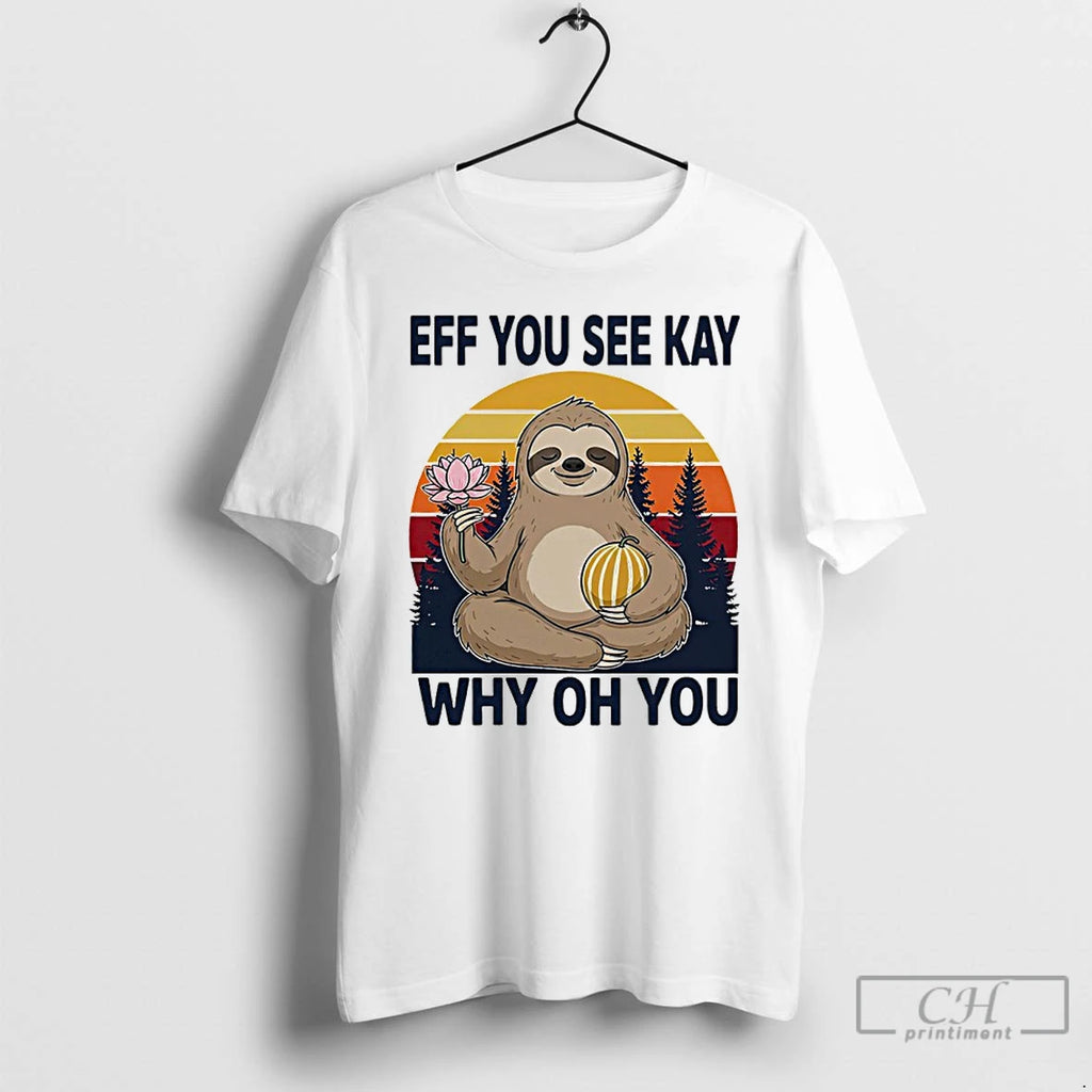 Premium Namaste Sloth Eff You See Kay Why Oh You Vintage