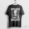 Premium Never Argue With Someody Harriet Tubman Would Have Left