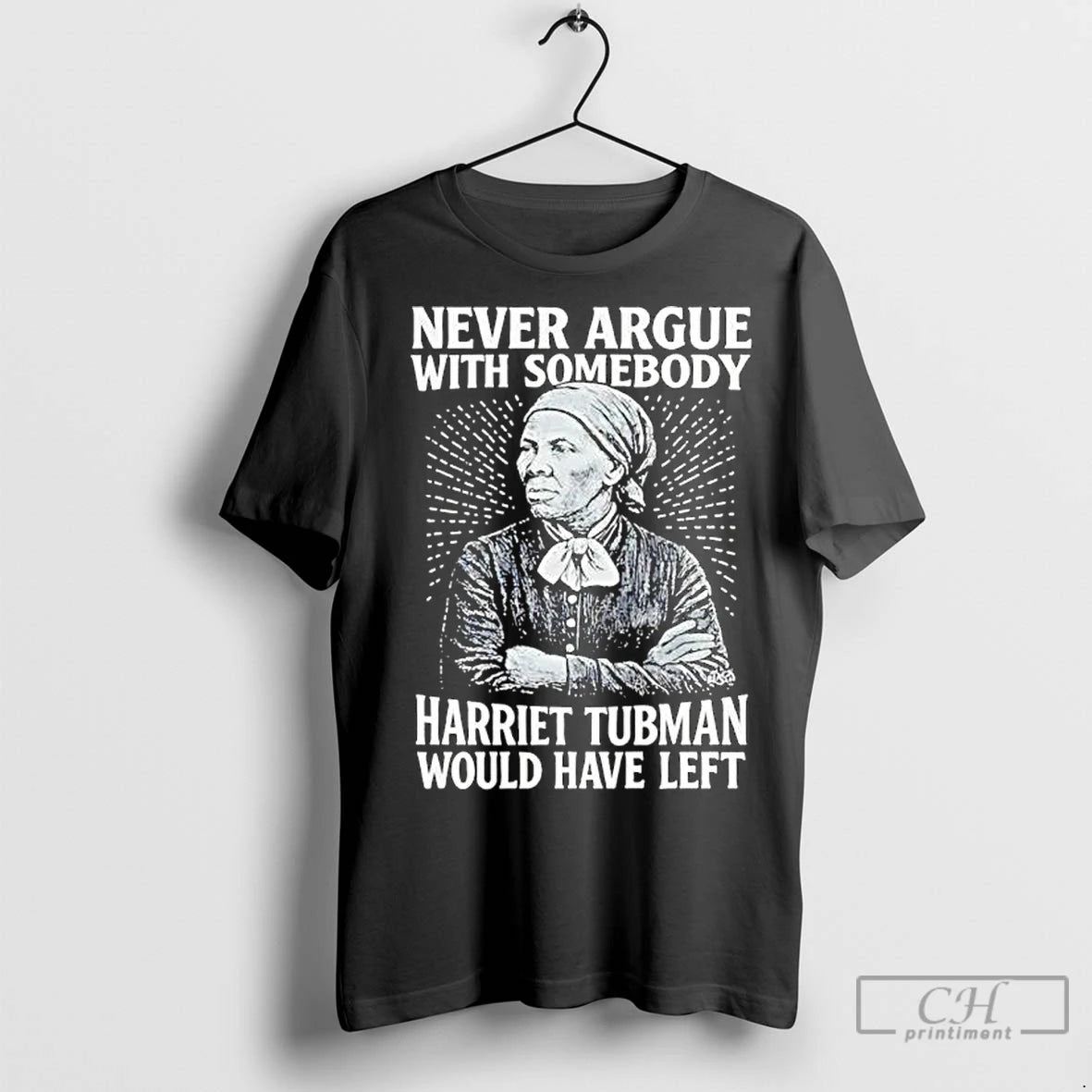 Premium Never Argue With Someody Harriet Tubman Would Have Left