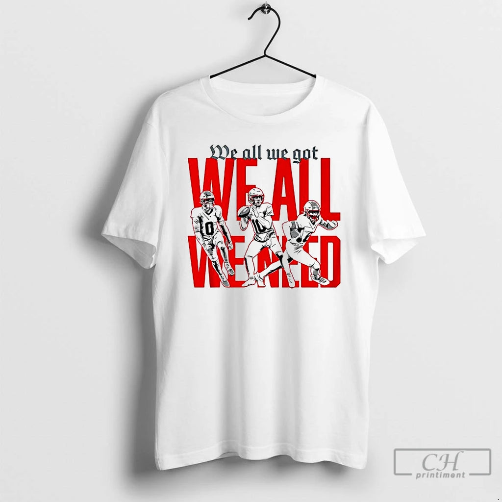 Premium New England Football Players We All We Got We All We Need T Shirts
