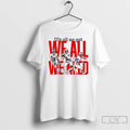 Premium New England Football Players We All We Got We All We Need T Shirts