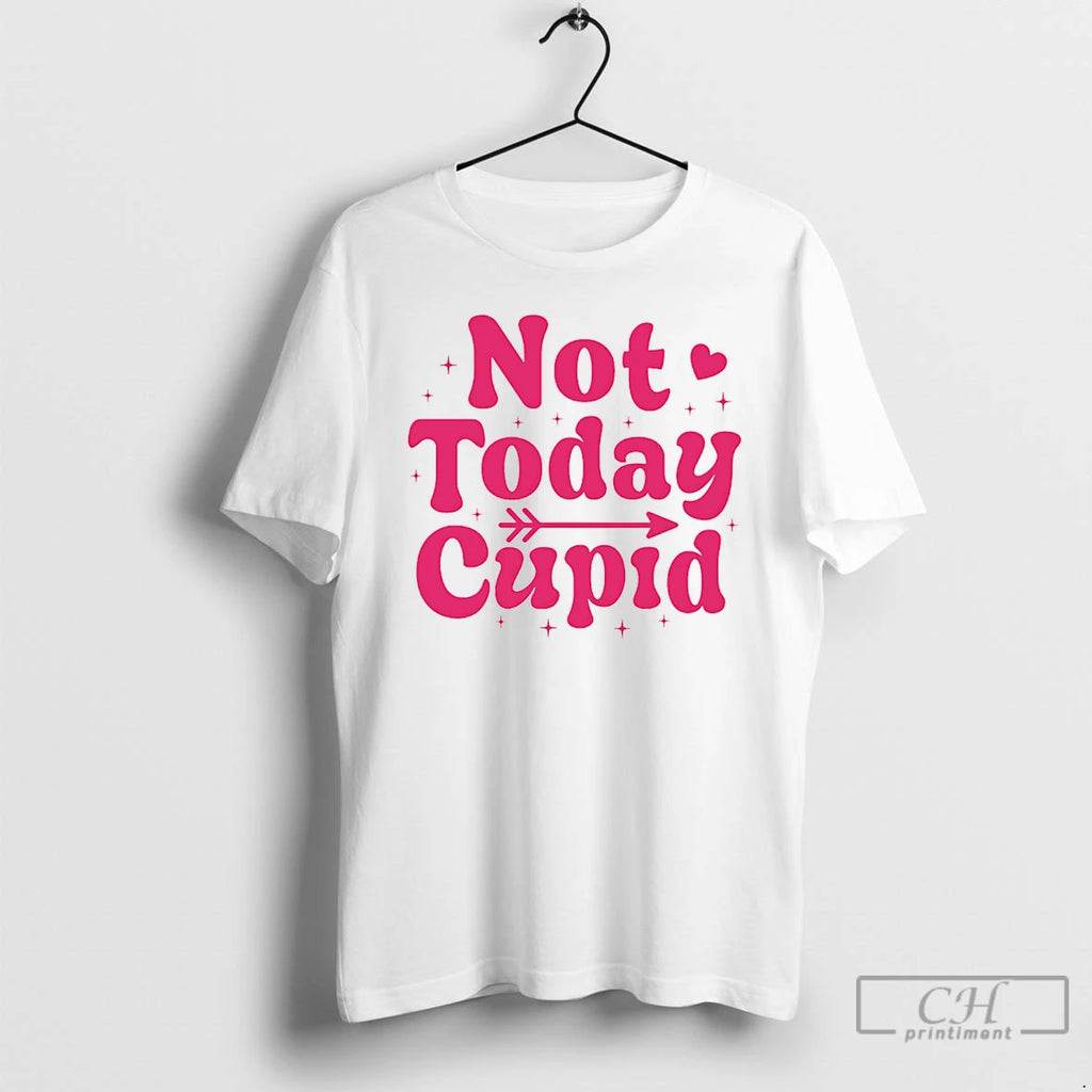 Premium Not Today Cupid Valentine
