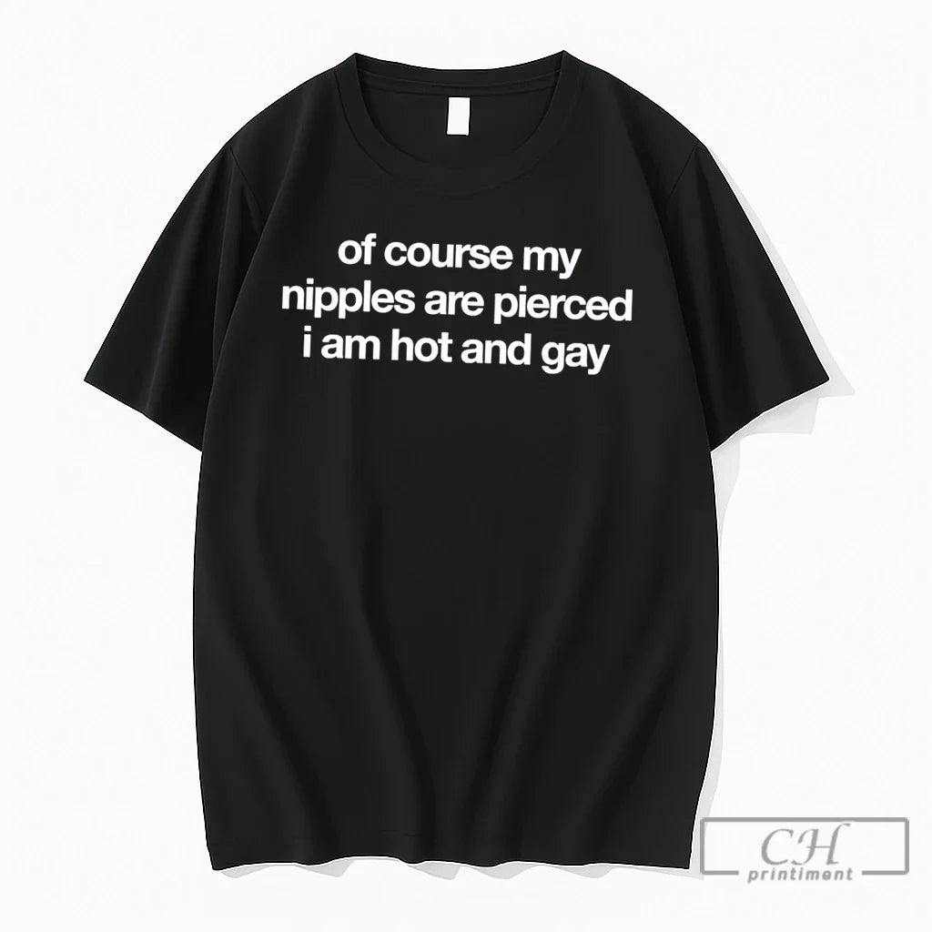 Premium Of Course My Nipples Are Pierced I Am Hot And Gay Tee T Shirts Unisex , , , Long Sleeve Tee