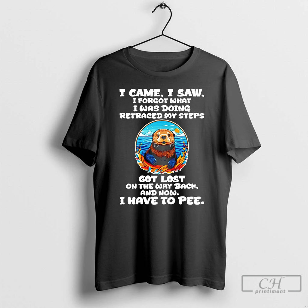 Premium Otter I Came I Saw I Forgot What I Was Doing Retraced My Steps