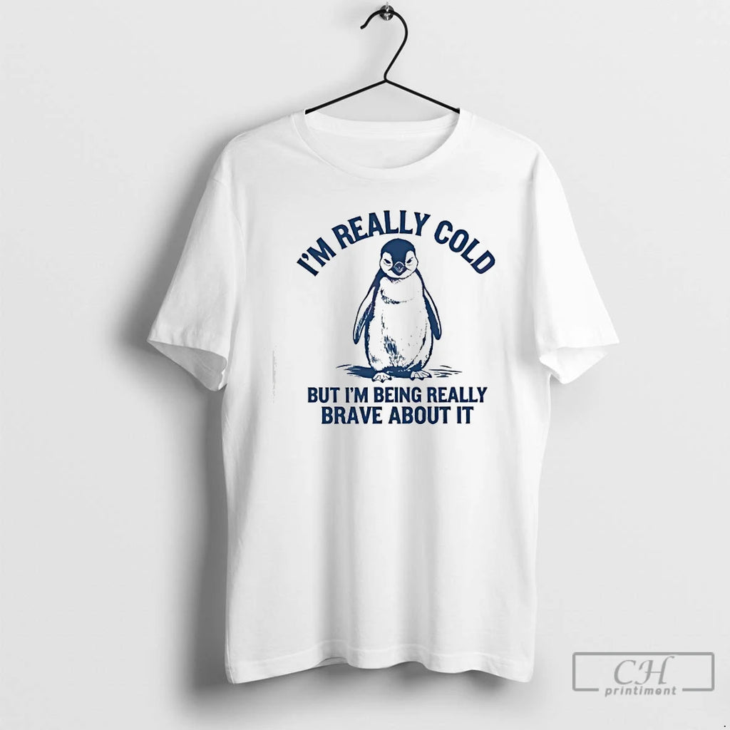 Premium Penguin Im Really Cold But Im Being Really Brave About It T Shirts Sweater