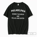 Premium Philadelphia Where The Weak Are Killed And Eaten Tee Unisex , , , Long Sleeve Tee