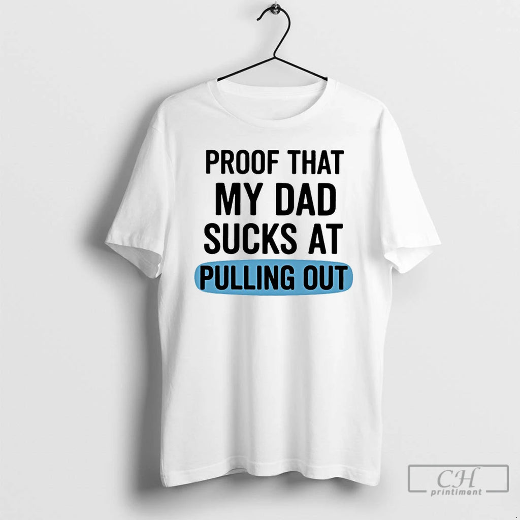 Premium Proof That My Dad Sucks At Pulling Out
