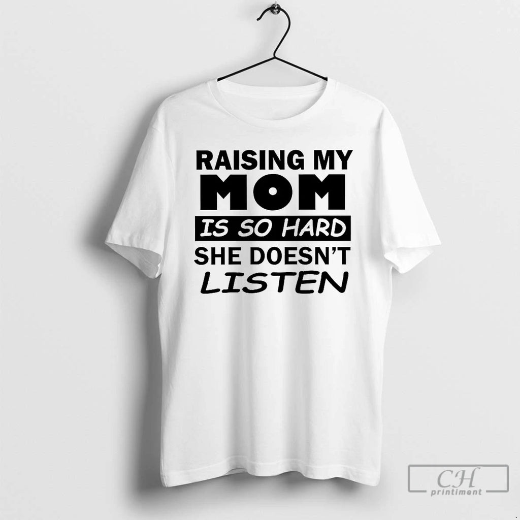 Premium Raising My Mom Is So Hard She Doesnt Listen
