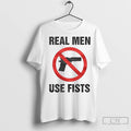 Premium Real Men Use Fists Banned Gun