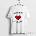 Premium Replacing My Heart With Lego Step On It Now Bitch Tee T Shirts Sweater Unisex , , , Long Sleeve Tee