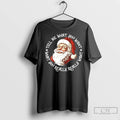 Premium Santa Claus Tell Me What You Want What You Really Want Christmas