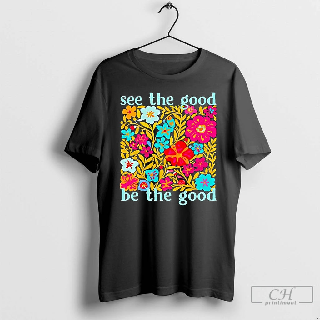 Premium See The Good Be The Good Flowers Graphic