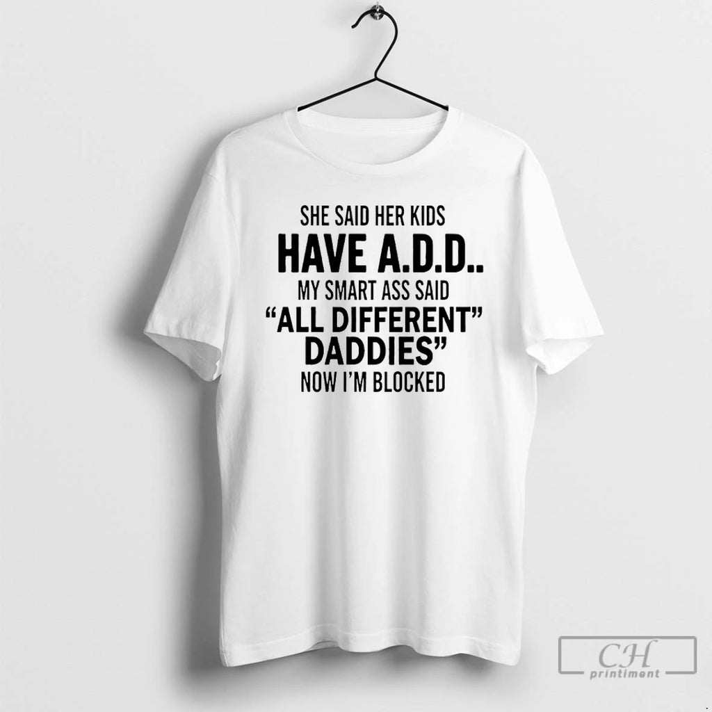 Premium She Said Her Kids Have Add My Smart Ass Said All Different Daddies Now