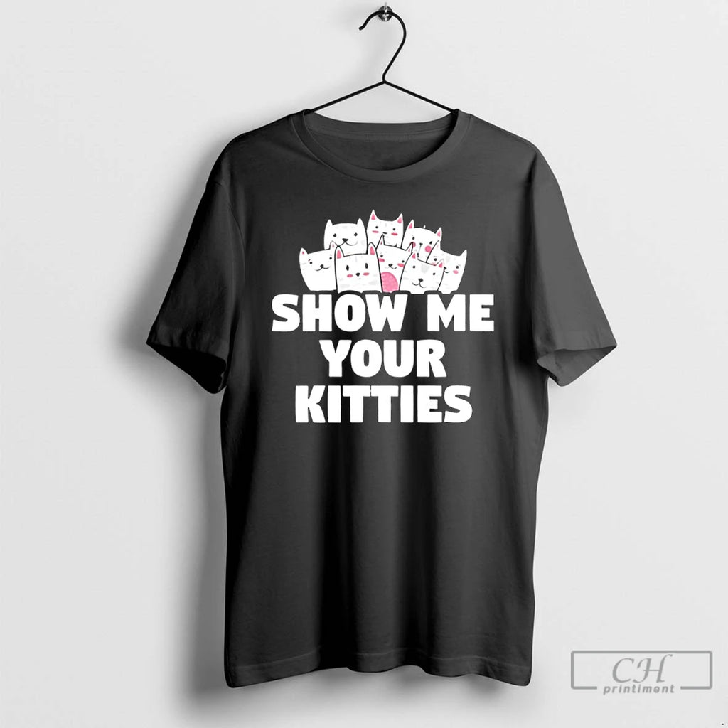 Premium Show Me Your Kitties Funny