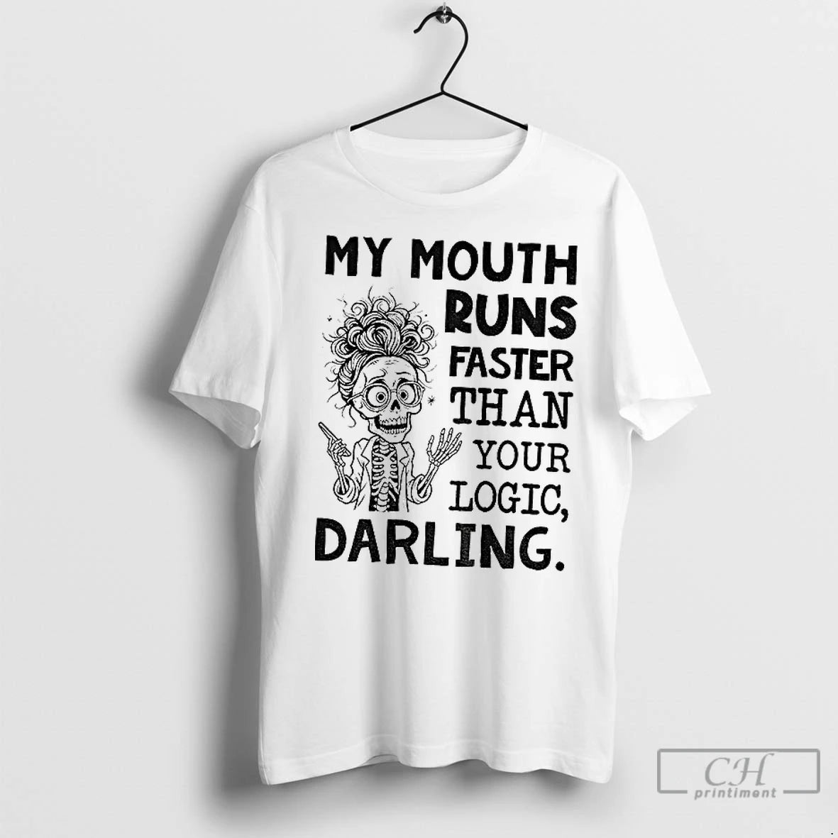 Premium Skeleton My Mouth Runs Faster Than Your Logic Darling